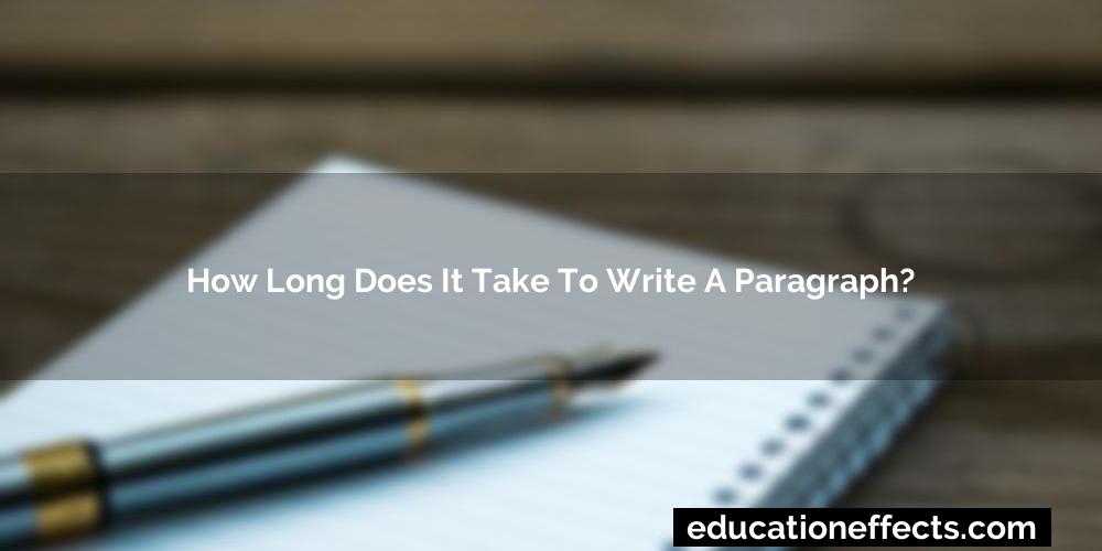 How Long Does It Take To Write A Paragraph?