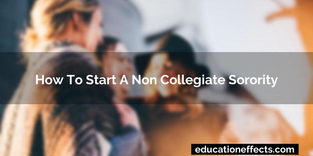 How To Start A Non Collegiate Sorority